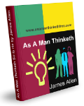 As A Man Thinketh So Is He As A Man Thinketh So Is He